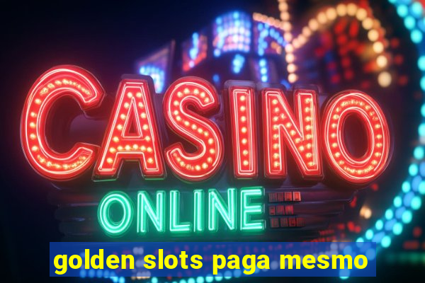 golden slots paga mesmo